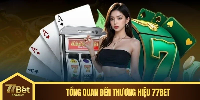Tổng quan đến thương hiệu 77BET