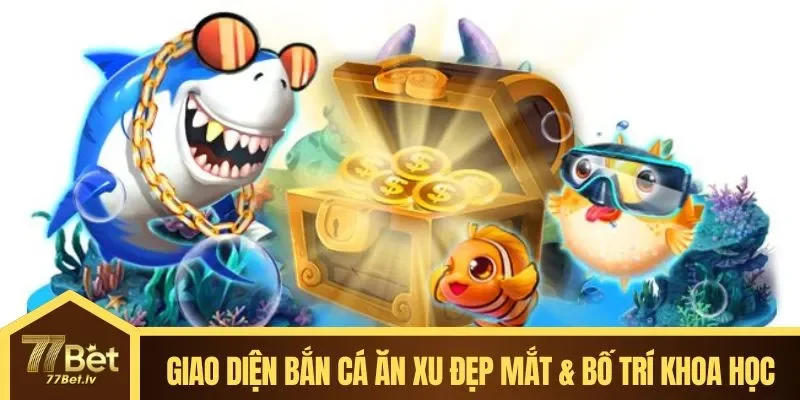 Giao diện Bắn Cá Ăn Xu đẹp mắt & bố trí khoa học