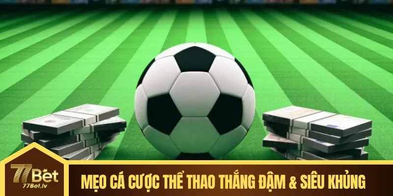 Mẹo cá cược thể thao luôn thắng đậm & siêu khủng