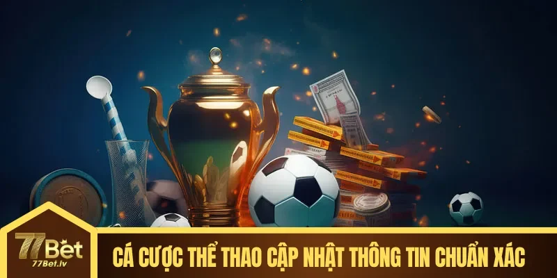 Cá cược thể thao cập nhật thông tin nhanh & chuẩn xác