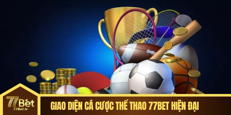 Giao diện cá cược thể thao 77BET hiện đại, dễ sử dụng