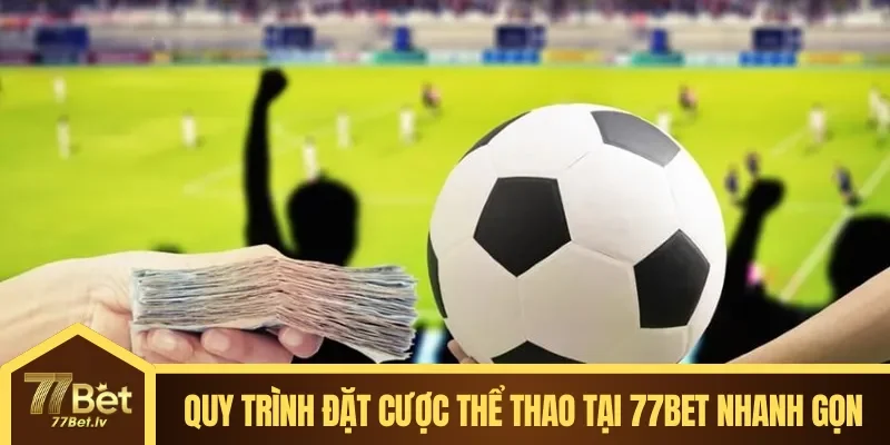 Quy trình đặt cược thể thao tại 77BET nhanh gọn