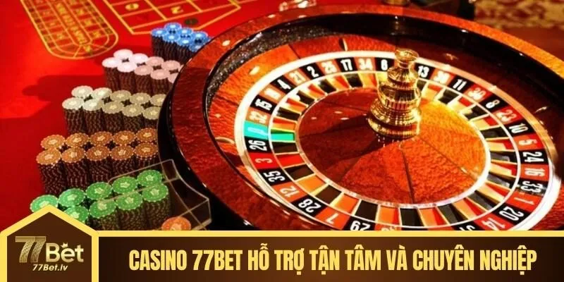 Casino 77BET hỗ trợ người chơi với dịch vụ tận tâm và chuyên nghiệp