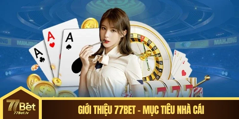 Giới thiệu 77BET - Mục tiêu nhà cái