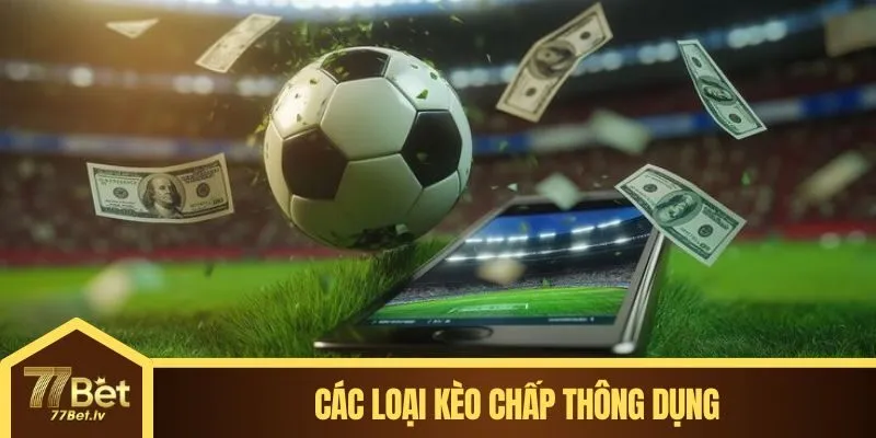 Các loại kèo chấp thông dụng