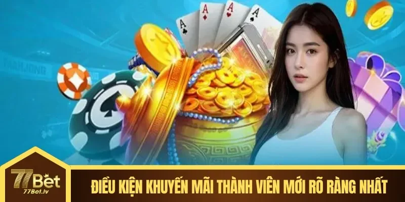 Điều kiện khuyến mãi thành viên mới rõ ràng nhất