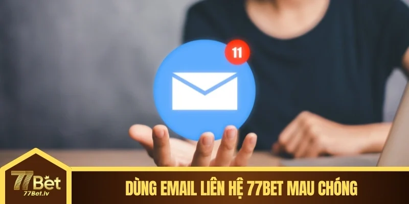 Dùng Email liên hệ 77BET mau chóng
