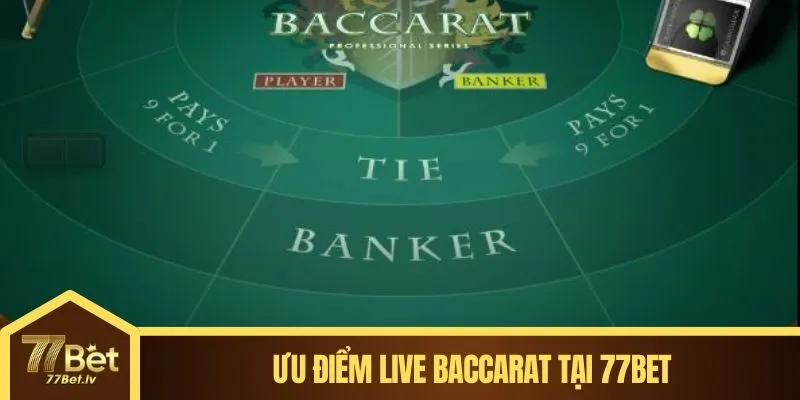 Ưu điểm live Baccarat tại 77BET