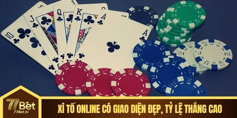 Xì Tố Online có giao diện đẹp, tỷ lệ thắng cao 