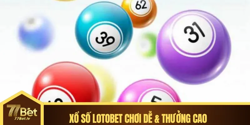Xổ Số Lotobet chơi dễ & thưởng cao